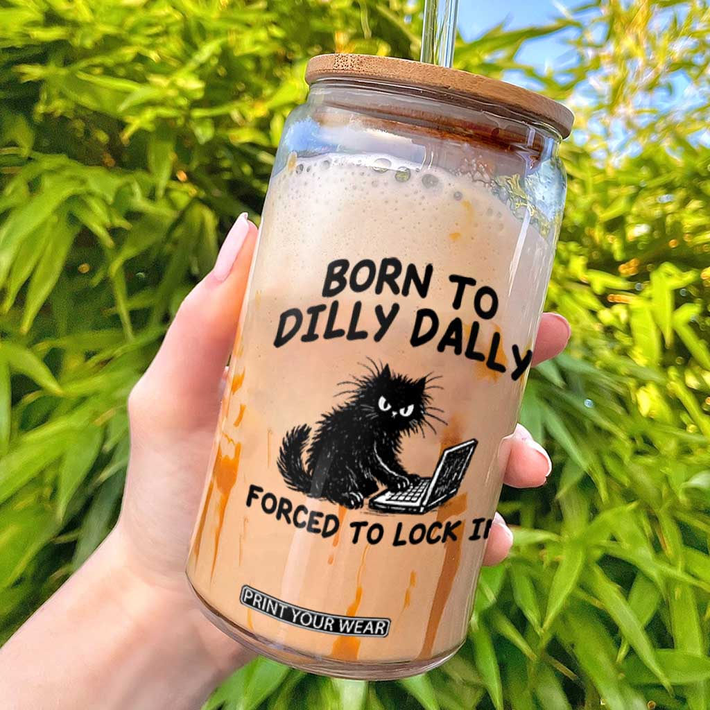 Funny Black Cat Glass Can Born To Dilly Dally Forced To Lock In TS12 White Print Your Wear