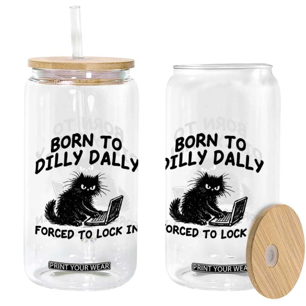 Funny Black Cat Glass Can Born To Dilly Dally Forced To Lock In TS12 Print Your Wear