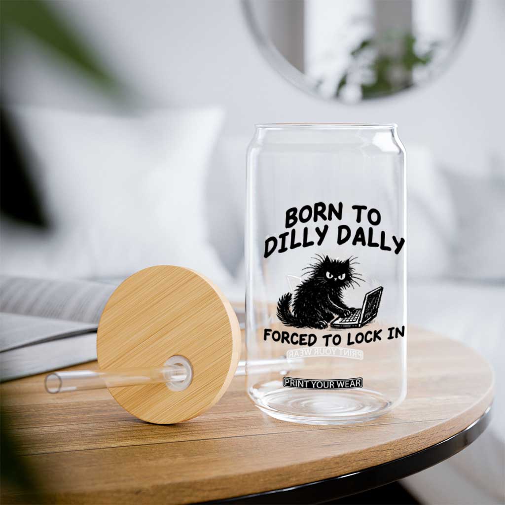 Funny Black Cat Glass Can Born To Dilly Dally Forced To Lock In TS12 Print Your Wear