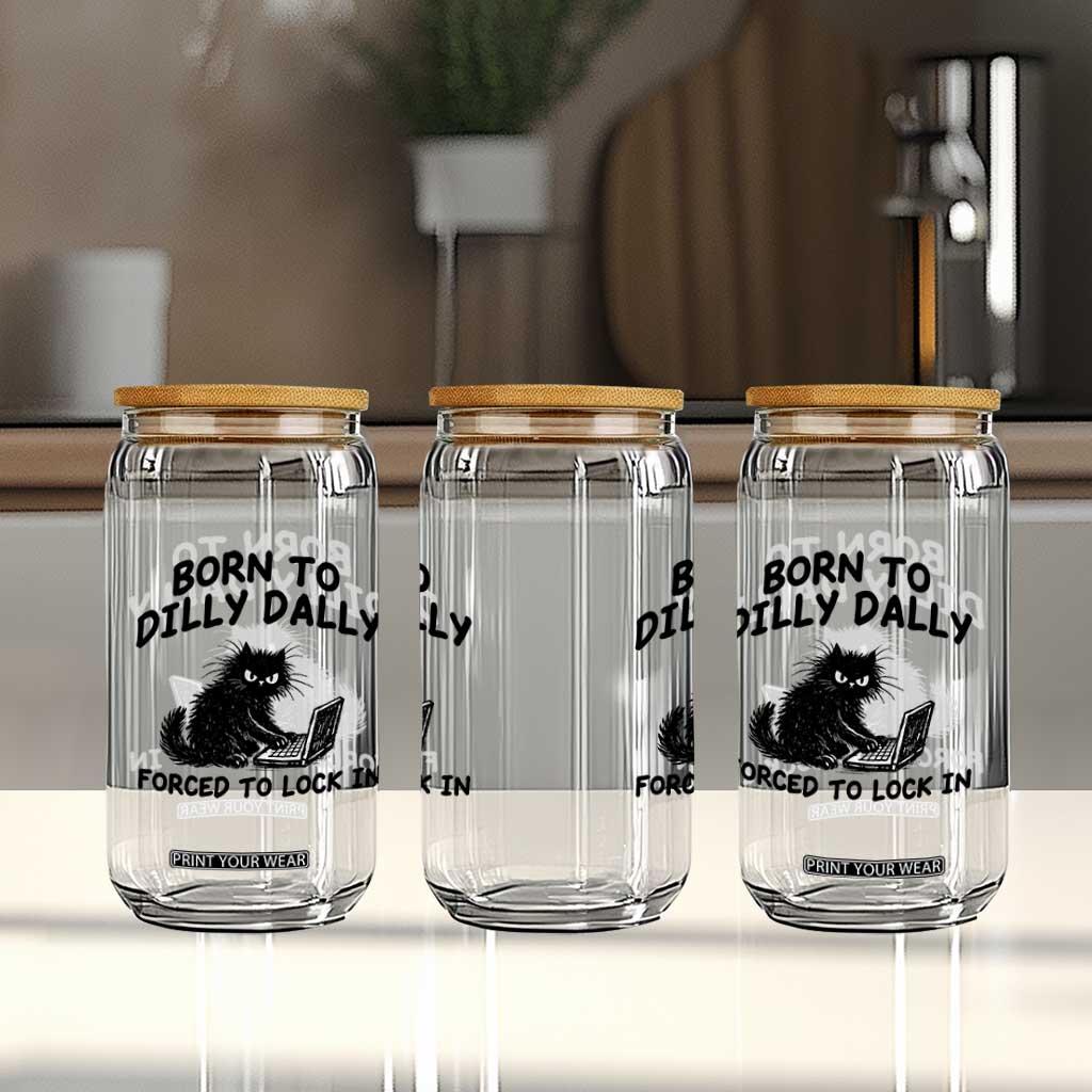 Funny Black Cat Glass Can Born To Dilly Dally Forced To Lock In TS12 Print Your Wear