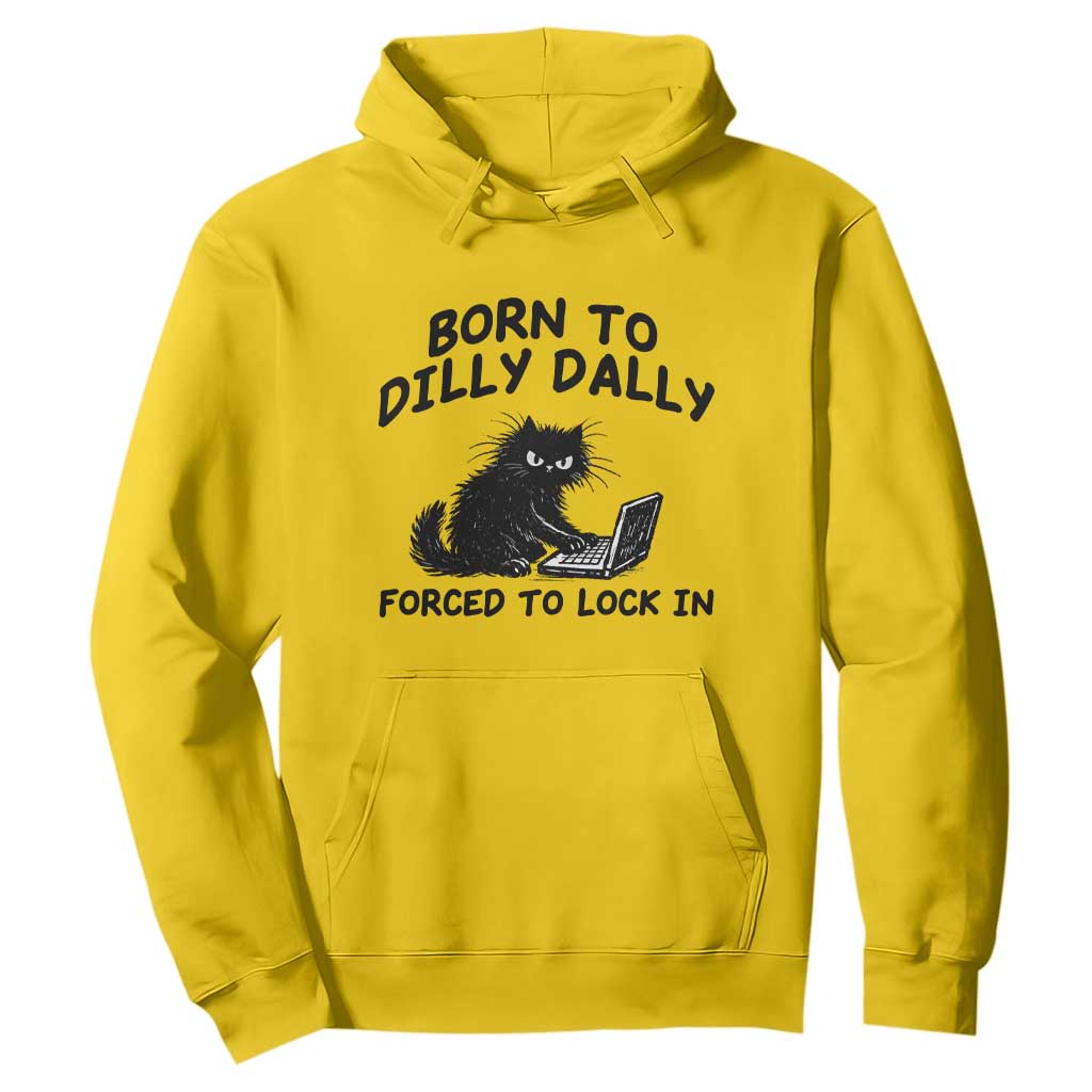 Funny Black Cat Hoodie Born To Dilly Dally Forced To Lock In TS12 Daisy Print Your Wear