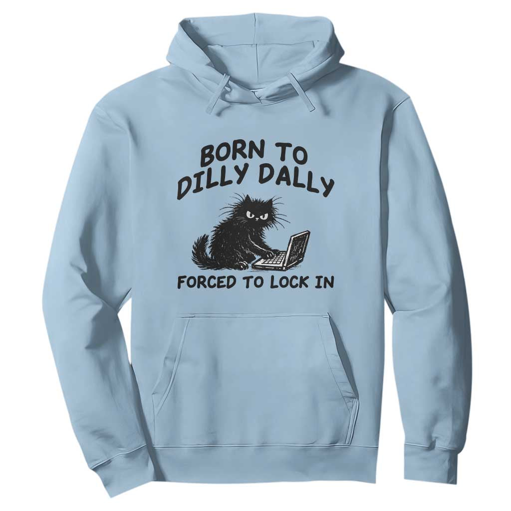 Funny Black Cat Hoodie Born To Dilly Dally Forced To Lock In TS12 Light Blue Print Your Wear