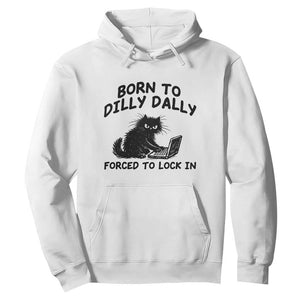 Funny Black Cat Hoodie Born To Dilly Dally Forced To Lock In TS12 White Print Your Wear
