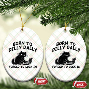Funny Black Cat Ceramic Ornament Born To Dilly Dally Forced To Lock In TS12 Print Your Wear