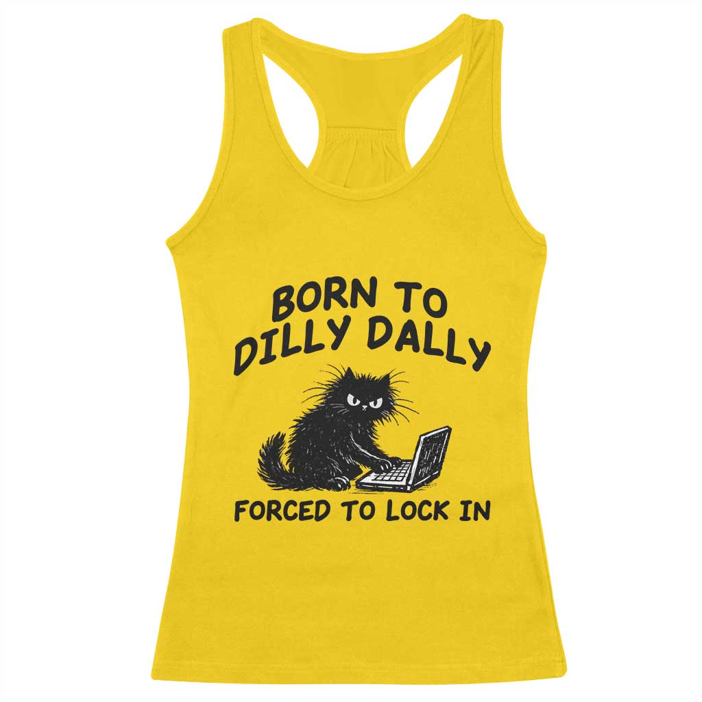 Funny Black Cat Racerback Tank Top Born To Dilly Dally Forced To Lock In TS12 Daisy Print Your Wear