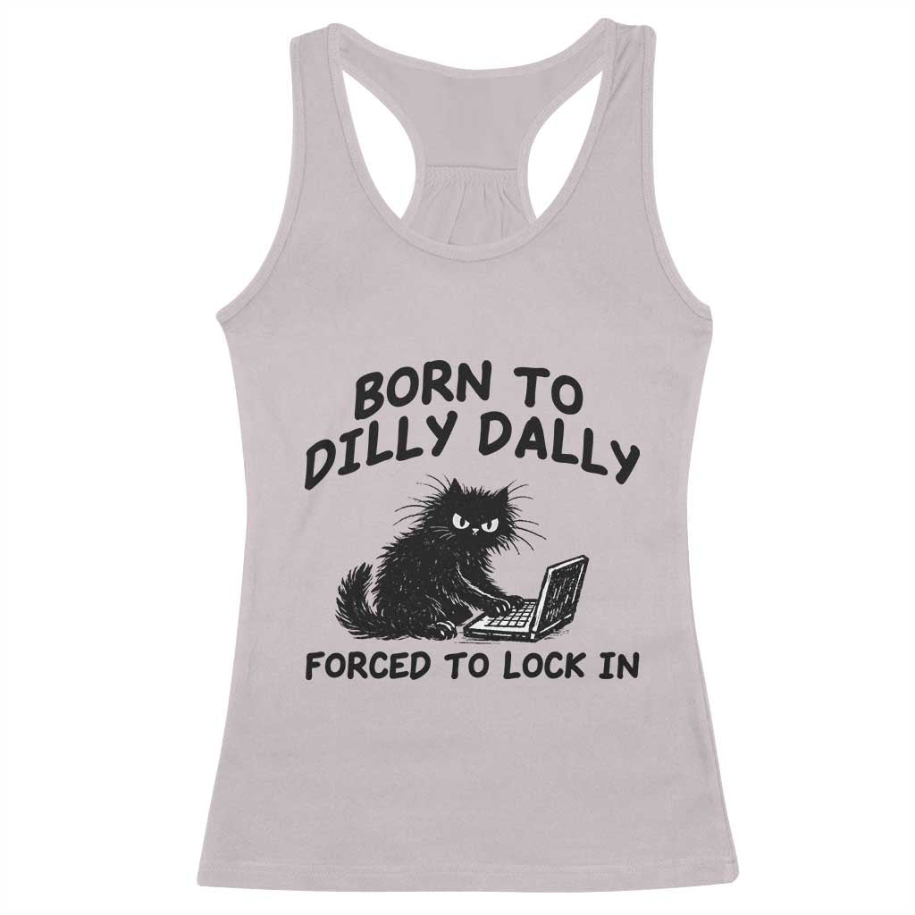Funny Black Cat Racerback Tank Top Born To Dilly Dally Forced To Lock In TS12 Ice Gray Print Your Wear