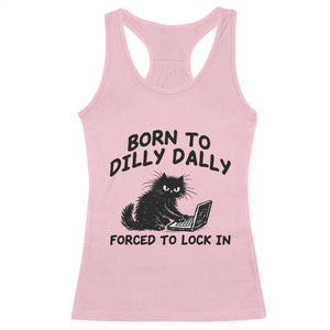 Funny Black Cat Racerback Tank Top Born To Dilly Dally Forced To Lock In TS12 Light Pink Print Your Wear