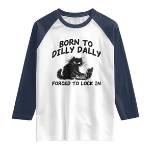 Funny Black Cat Raglan Shirt Born To Dilly Dally Forced To Lock In TS12 White Navy Print Your Wear