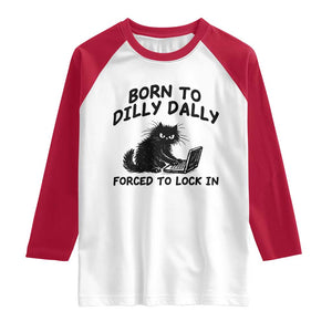 Funny Black Cat Raglan Shirt Born To Dilly Dally Forced To Lock In TS12 White Red Print Your Wear