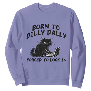 Funny Black Cat Sweatshirt Born To Dilly Dally Forced To Lock In TS12 Violet Print Your Wear