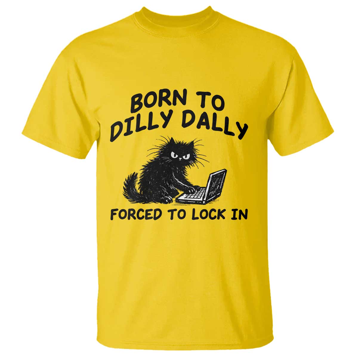 Funny Black Cat T Shirt Born To Dilly Dally Forced To Lock In TS12 Daisy Print Your Wear