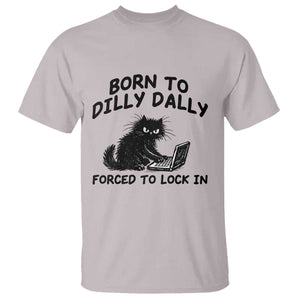 Funny Black Cat T Shirt Born To Dilly Dally Forced To Lock In TS12 Ice Gray Print Your Wear