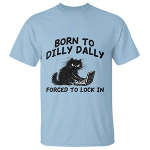 Funny Black Cat T Shirt Born To Dilly Dally Forced To Lock In TS12 Light Blue Print Your Wear