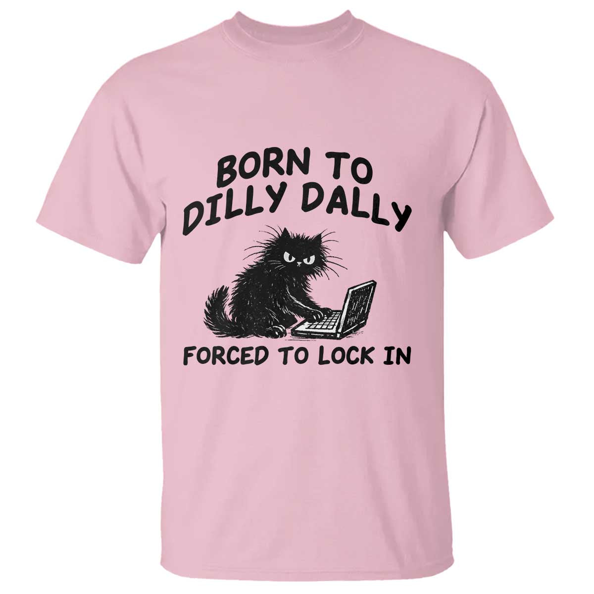 Funny Black Cat T Shirt Born To Dilly Dally Forced To Lock In TS12 Light Pink Print Your Wear