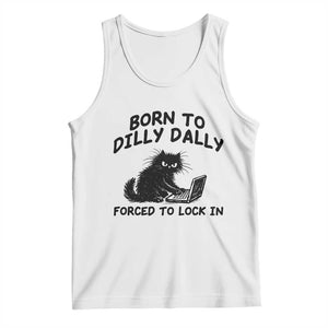 Funny Black Cat Tank Top Born To Dilly Dally Forced To Lock In TS12 White Print Your Wear