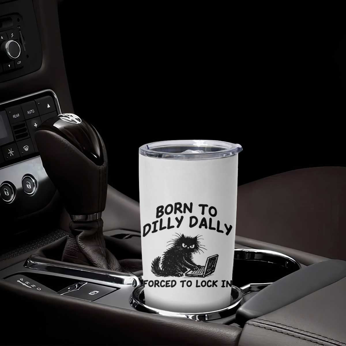 Funny Black Cat Tumbler Cup Born To Dilly Dally Forced To Lock In TS12 Print Your Wear