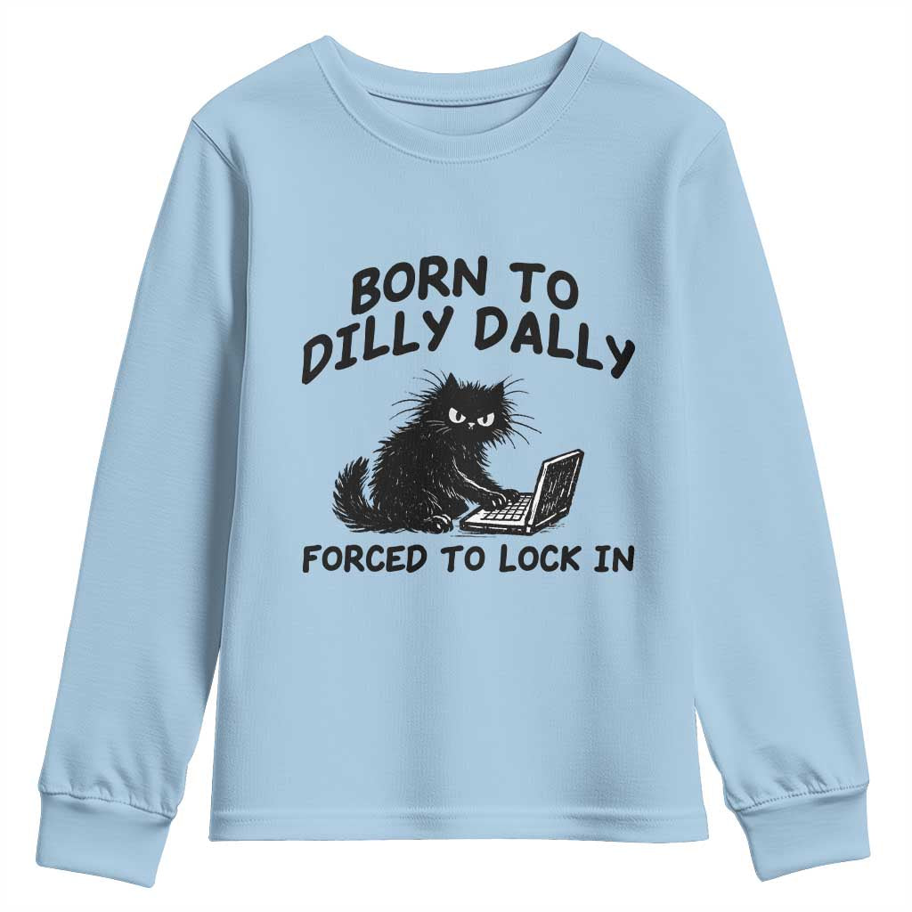Funny Black Cat Youth Sweatshirt Born To Dilly Dally Forced To Lock In TS12 Light Blue Print Your Wear