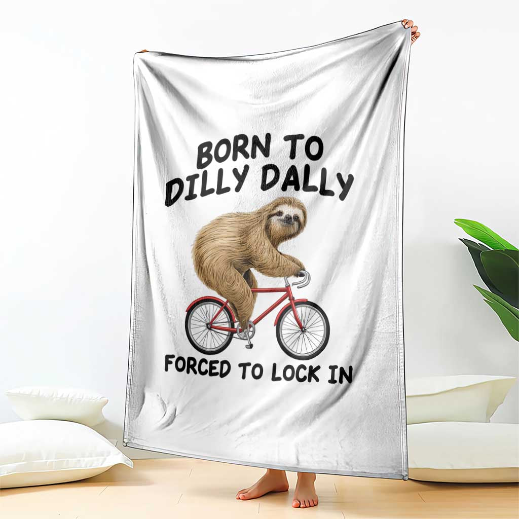Funny Sloth Lover Throw Blanket Born To Dilly Dally Forced To Lock In TS12 Print Your Wear