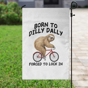 Funny Sloth Lover Garden Flag Born To Dilly Dally Forced To Lock In TS12 Print Your Wear