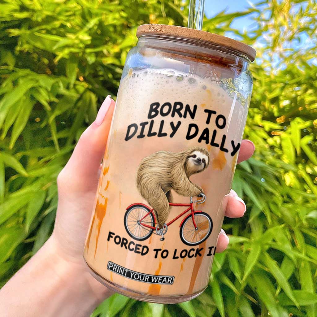 Funny Sloth Lover Glass Can Born To Dilly Dally Forced To Lock In TS12 White Print Your Wear