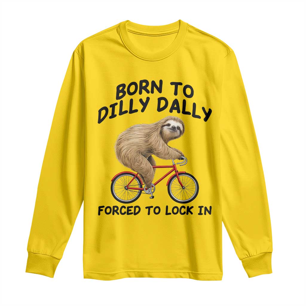 Funny Sloth Lover Long Sleeve Shirt Born To Dilly Dally Forced To Lock In TS12 Daisy Print Your Wear