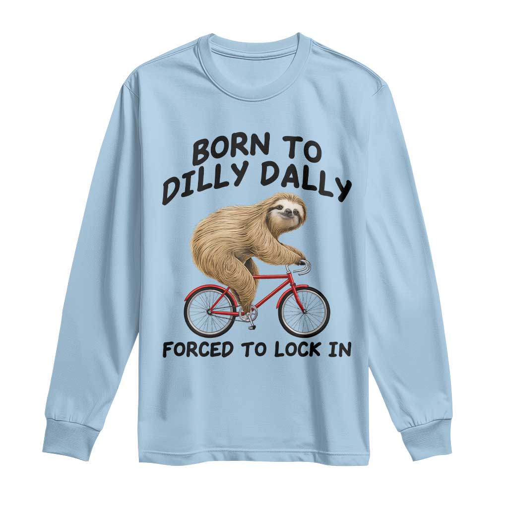 Funny Sloth Lover Long Sleeve Shirt Born To Dilly Dally Forced To Lock In TS12 Light Blue Print Your Wear