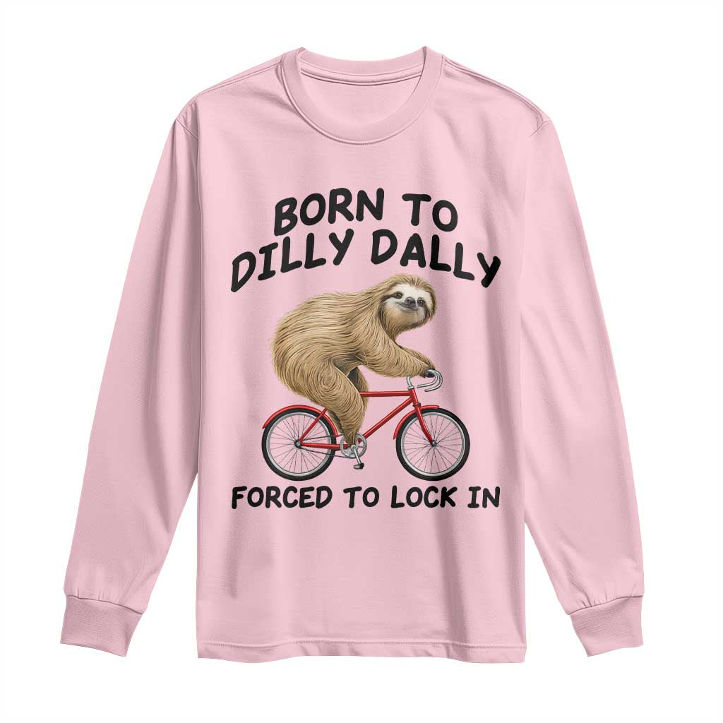 Funny Sloth Lover Long Sleeve Shirt Born To Dilly Dally Forced To Lock In TS12 Light Pink Print Your Wear