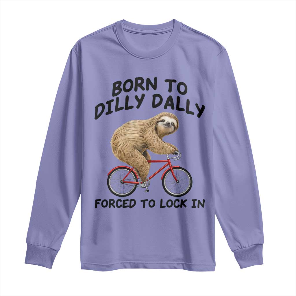 Funny Sloth Lover Long Sleeve Shirt Born To Dilly Dally Forced To Lock In TS12 Violet Print Your Wear