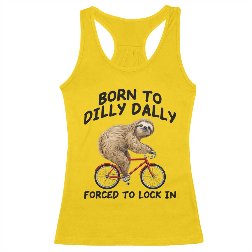 Funny Sloth Lover Racerback Tank Top Born To Dilly Dally Forced To Lock In TS12 Daisy Print Your Wear
