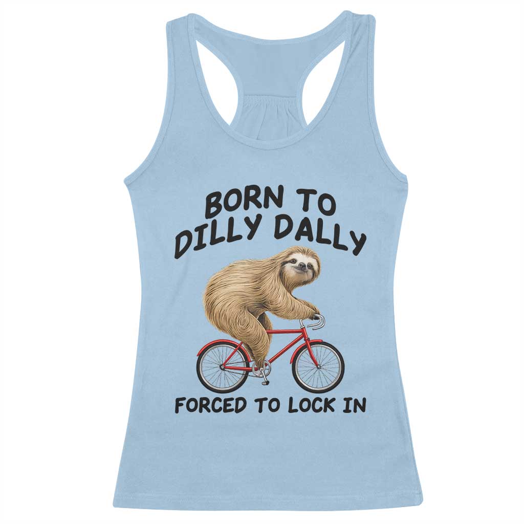 Funny Sloth Lover Racerback Tank Top Born To Dilly Dally Forced To Lock In TS12 Light Blue Print Your Wear