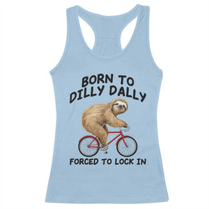 Funny Sloth Lover Racerback Tank Top Born To Dilly Dally Forced To Lock In TS12 Light Blue Print Your Wear