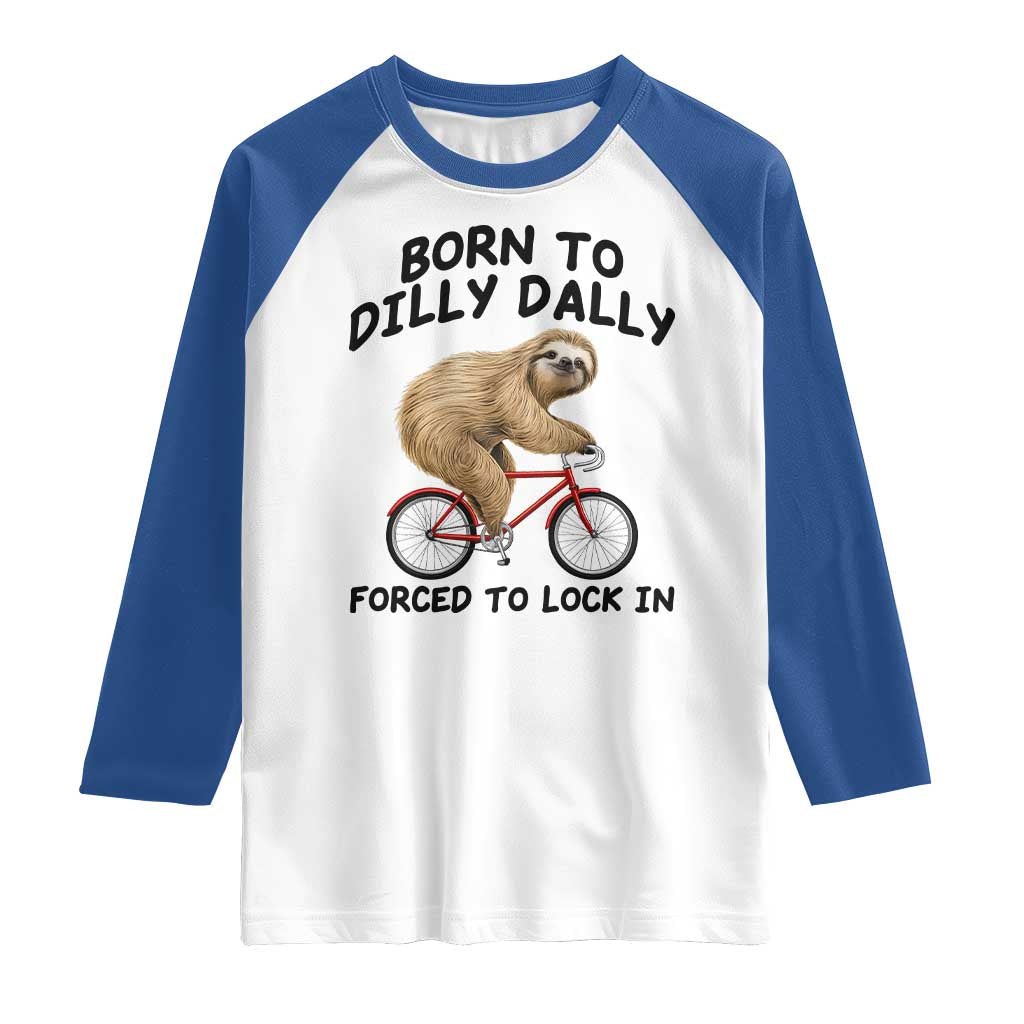 Funny Sloth Lover Raglan Shirt Born To Dilly Dally Forced To Lock In TS12 White Royal Print Your Wear