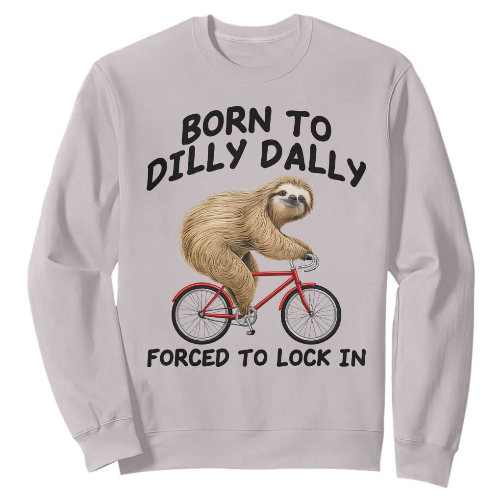 Funny Sloth Lover Sweatshirt Born To Dilly Dally Forced To Lock In TS12 Ice Gray Print Your Wear