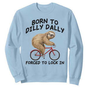 Funny Sloth Lover Sweatshirt Born To Dilly Dally Forced To Lock In TS12 Light Blue Print Your Wear