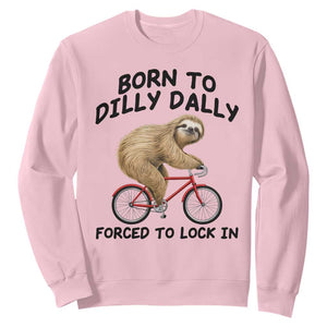 Funny Sloth Lover Sweatshirt Born To Dilly Dally Forced To Lock In TS12 Light Pink Print Your Wear
