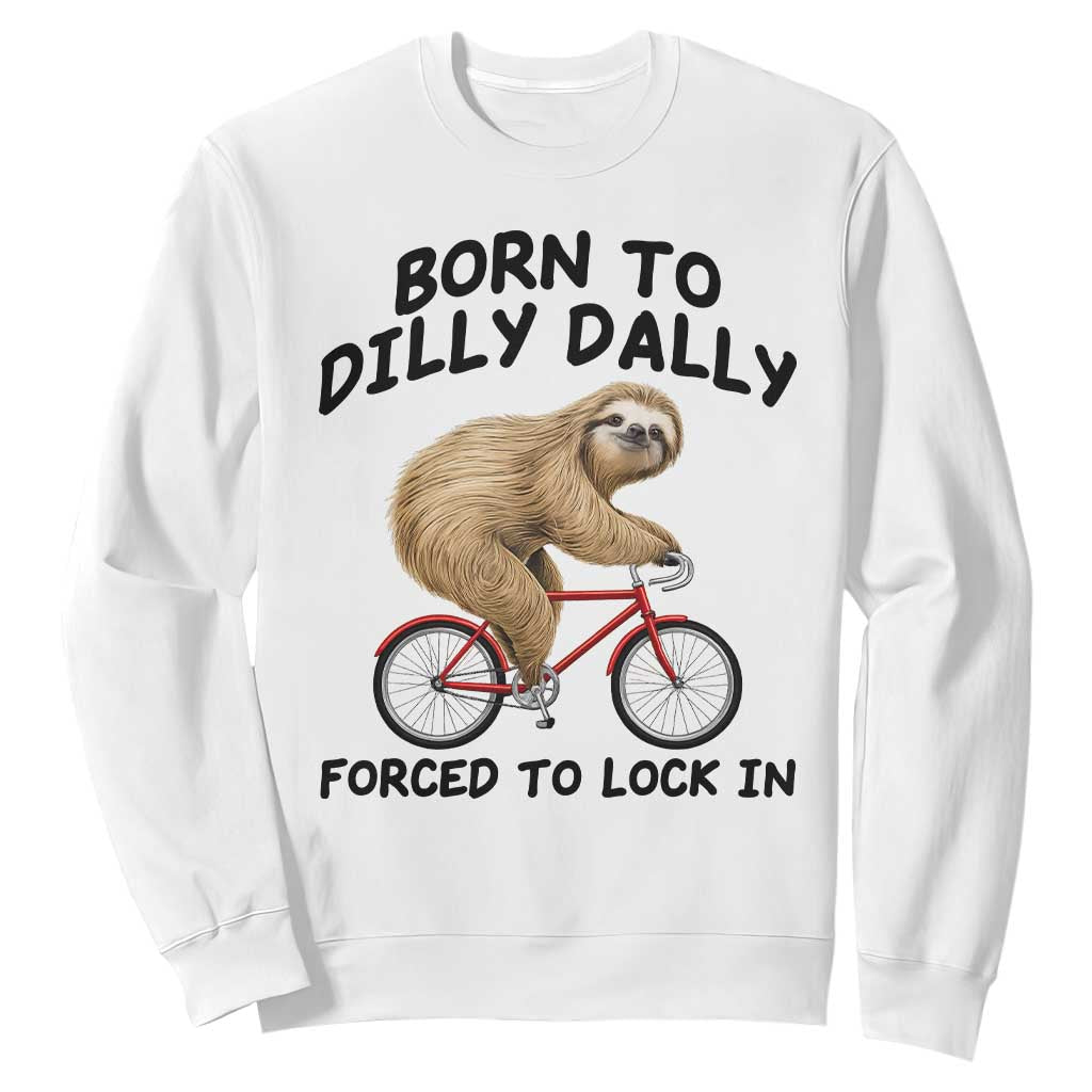 Funny Sloth Lover Sweatshirt Born To Dilly Dally Forced To Lock In TS12 White Print Your Wear