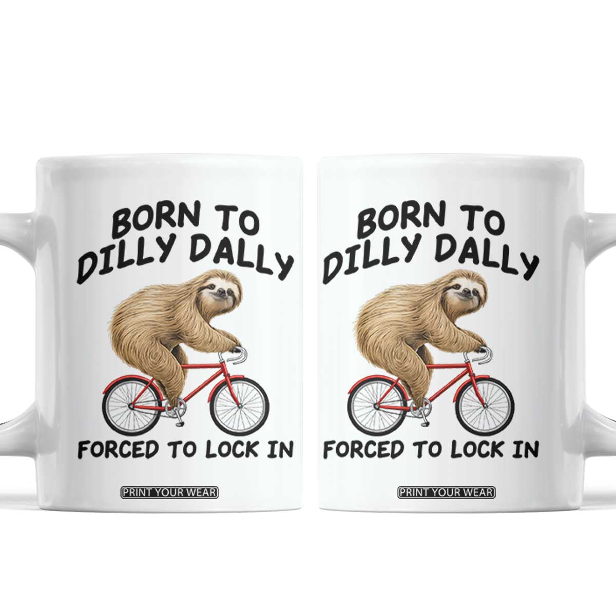 Funny Sloth Lover Coffee Mug Born To Dilly Dally Forced To Lock In TS12 White Print Your Wear