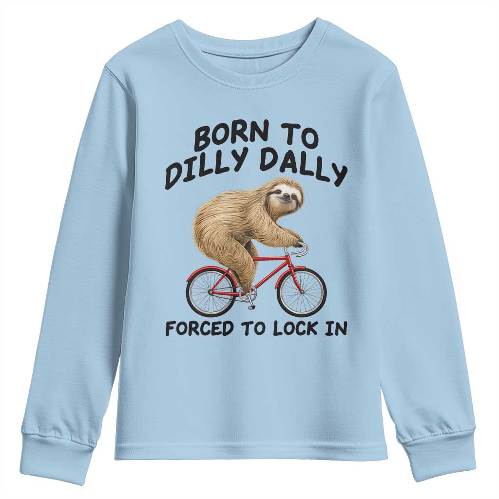 Funny Sloth Lover Youth Sweatshirt Born To Dilly Dally Forced To Lock In TS12 Light Blue Print Your Wear