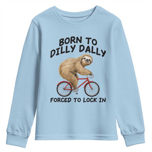 Funny Sloth Lover Youth Sweatshirt Born To Dilly Dally Forced To Lock In TS12 Light Blue Print Your Wear