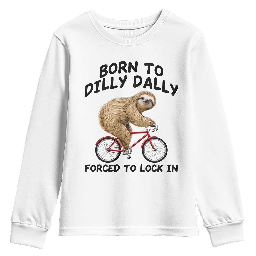 Funny Sloth Lover Youth Sweatshirt Born To Dilly Dally Forced To Lock In TS12 White Print Your Wear