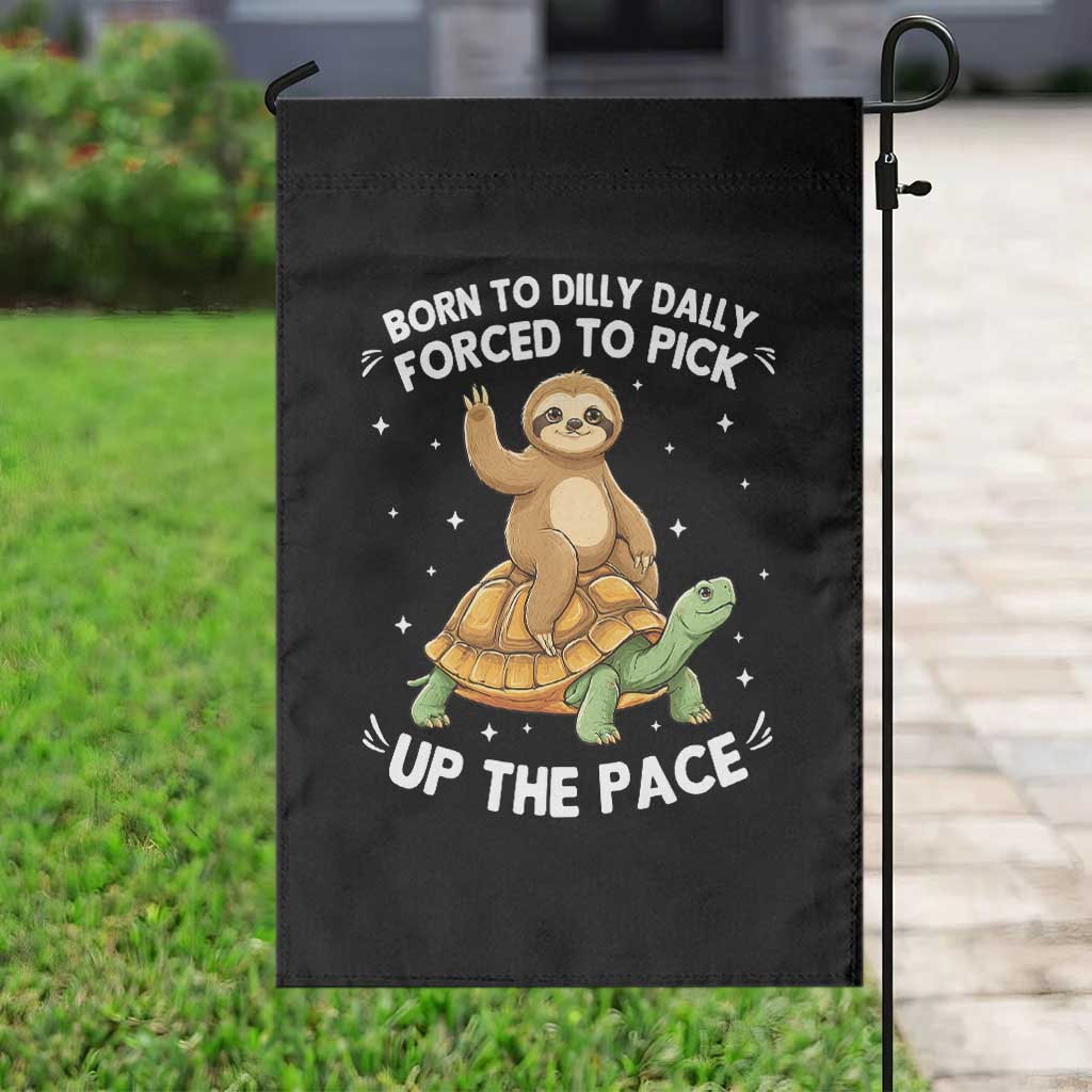 Funny Sloth Riding Turtle Garden Flag Born To Dilly Dally Forced To Pick Up The Pace TS12 Print Your Wear