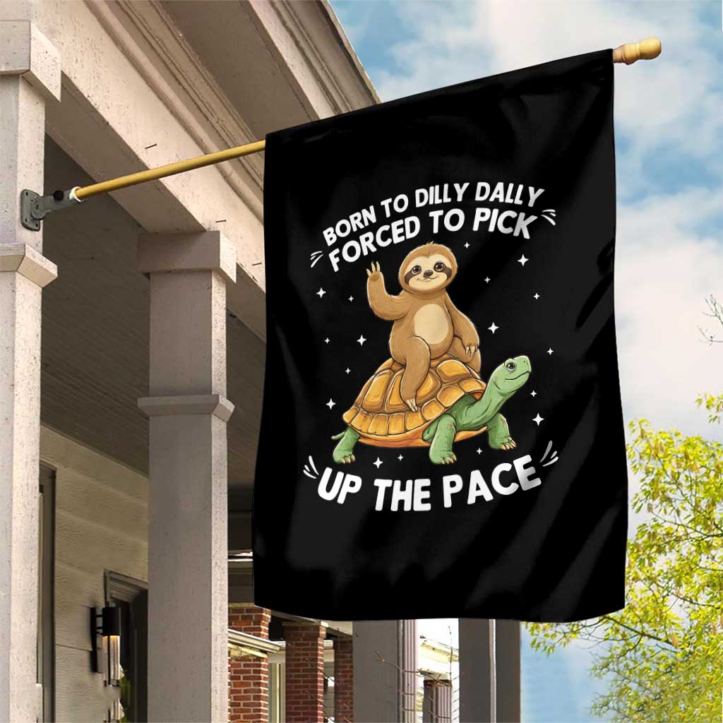 Funny Sloth Riding Turtle Garden Flag Born To Dilly Dally Forced To Pick Up The Pace TS12 Print Your Wear