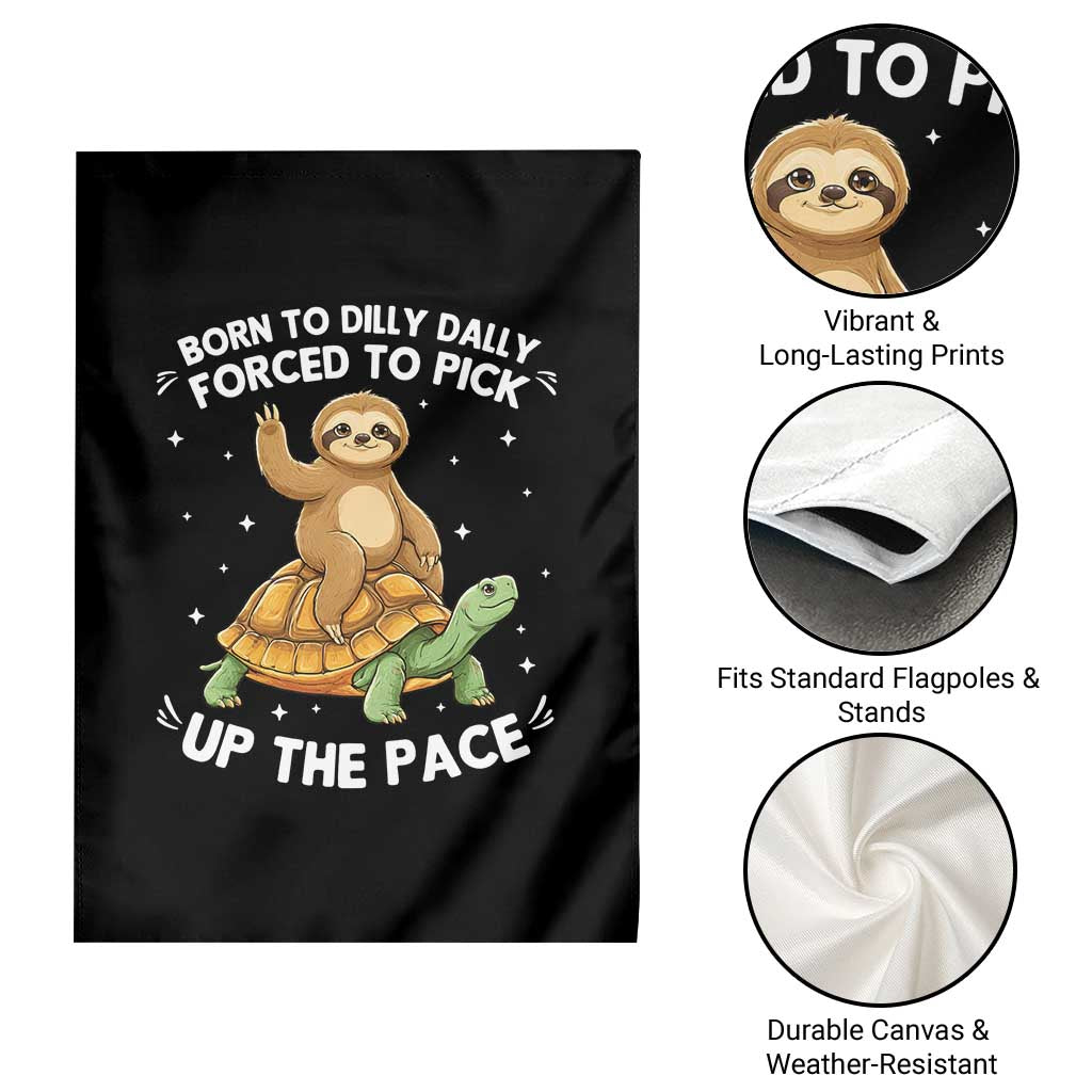Funny Sloth Riding Turtle Garden Flag Born To Dilly Dally Forced To Pick Up The Pace TS12 Print Your Wear