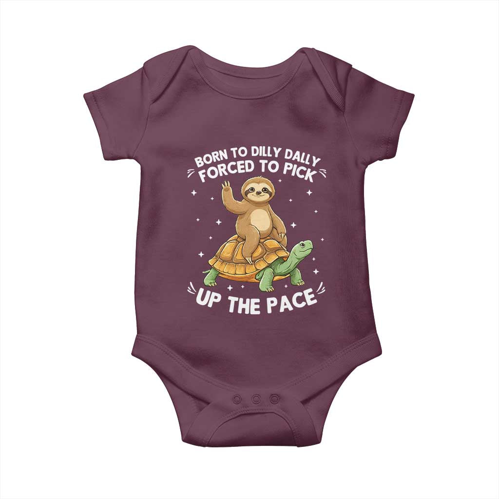 Funny Sloth Riding Turtle Baby Onesie Born To Dilly Dally Forced To Pick Up The Pace TS12 Maroon Print Your Wear