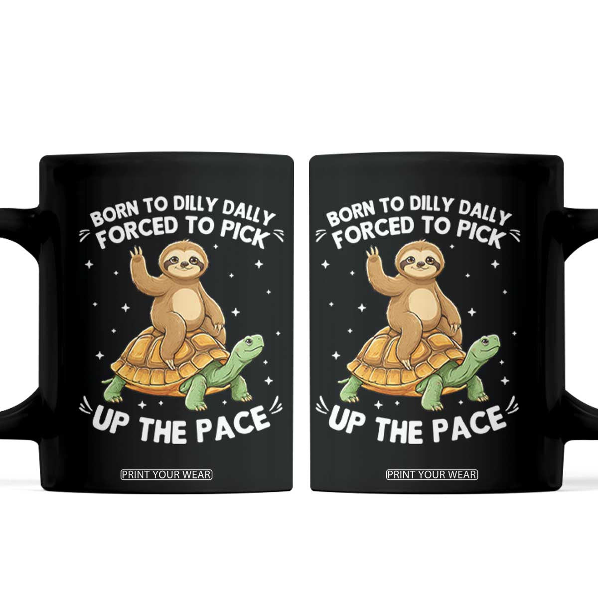 Funny Sloth Riding Turtle Coffee Mug Born To Dilly Dally Forced To Pick Up The Pace TS12 Black Print Your Wear