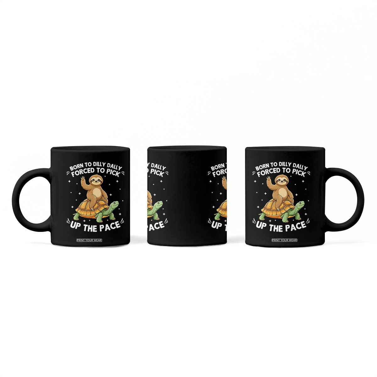 Funny Sloth Riding Turtle Coffee Mug Born To Dilly Dally Forced To Pick Up The Pace TS12 Print Your Wear