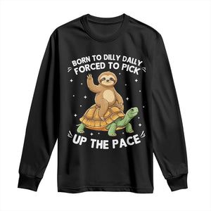 Funny Sloth Riding Turtle Long Sleeve Shirt Born To Dilly Dally Forced To Pick Up The Pace TS12 Black Print Your Wear