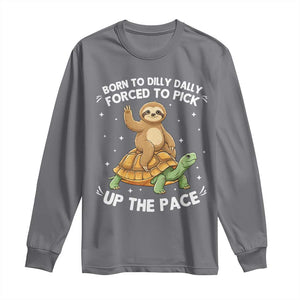 Funny Sloth Riding Turtle Long Sleeve Shirt Born To Dilly Dally Forced To Pick Up The Pace TS12 Charcoal Print Your Wear