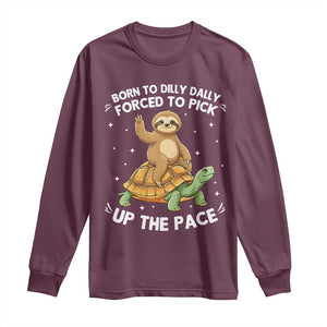 Funny Sloth Riding Turtle Long Sleeve Shirt Born To Dilly Dally Forced To Pick Up The Pace TS12 Maroon Print Your Wear