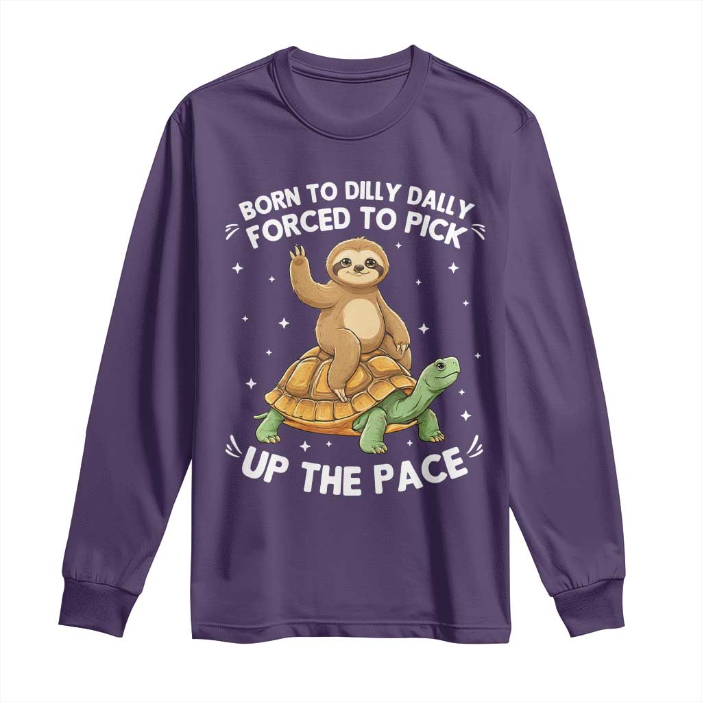 Funny Sloth Riding Turtle Long Sleeve Shirt Born To Dilly Dally Forced To Pick Up The Pace TS12 Purple Print Your Wear